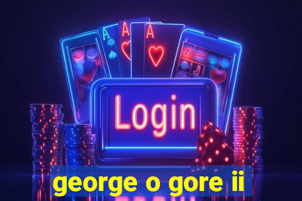 george o gore ii